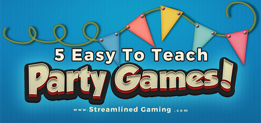 Easy to Teach Party Game List by Streamlined Gaming