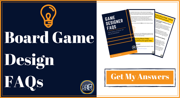 Lautapelisuunnittelu Frequently Asked Questions Call to Action image for Streamlined Gaming. "Board Game Design FAQs "kirjoitettu vasemmalla puolella" Get my Answers " kirjoitettu oikeassa alakulmassa esitteet oikeassa yläkulmassa."Board Game Design FAQs" typed in the left side with "Get My Answers" typed in the bottom right with pamphlets in top right.